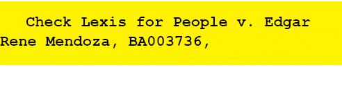 Check Lexis for People v. Edgar Rene Mendoza, BA003736, 