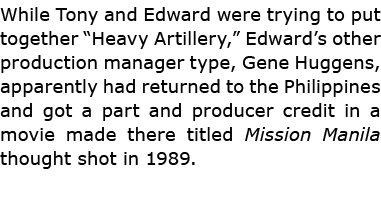 While Tony and Edward were trying to put together “﻿﻿Heavy Artillery,” Edward’s other production manager type, ﻿Gene ...
