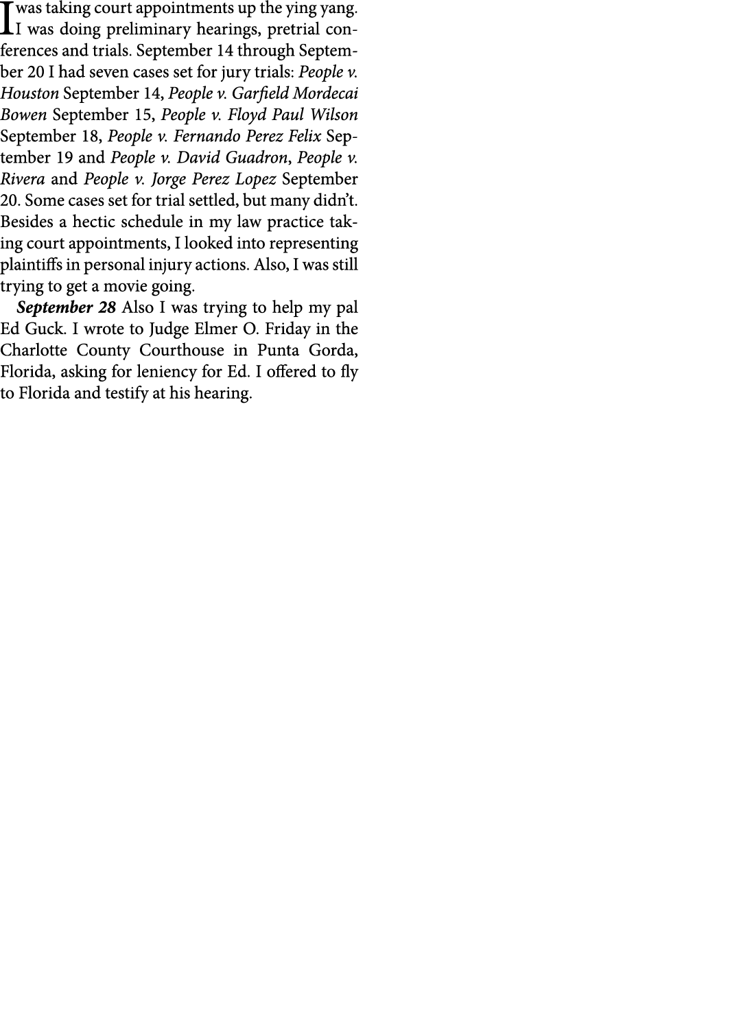 I was taking court appointments up the ying yang. I was doing preliminary hearings, pretrial conferences and trials. ...