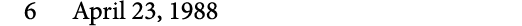 6 April 23, 1988