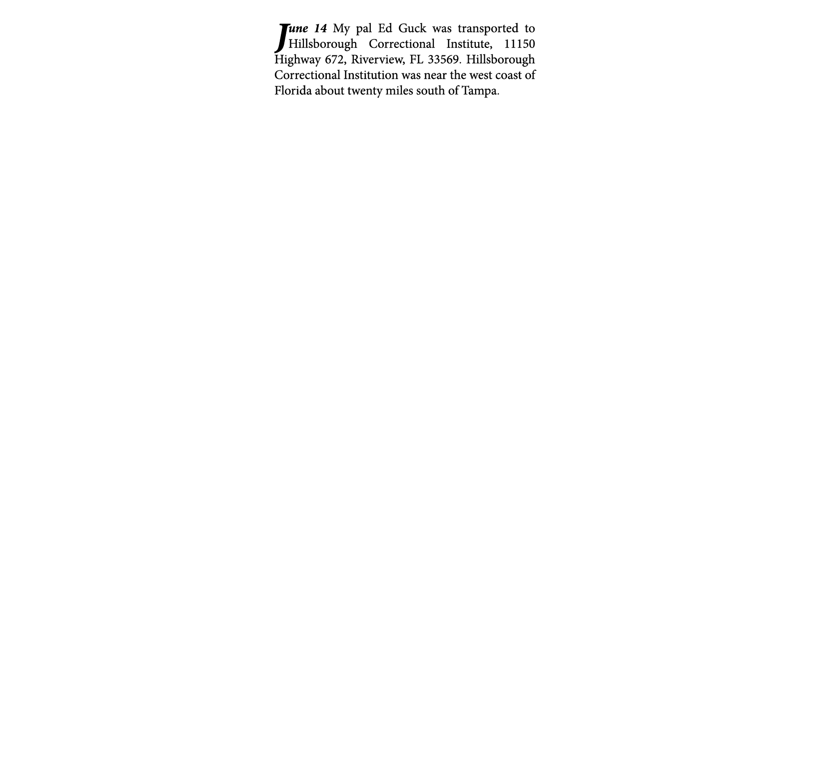 June 14￼ ﻿My pal Ed Guck was transported to Hillsborough Correctional Institute, 11150 Highway 672, Riverview, FL 335...