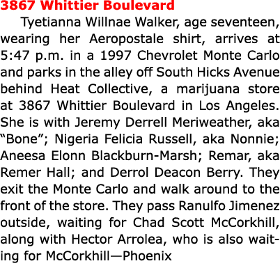 3867 Whittier Boulevard Tyetianna Willnae Walker, age seventeen, wearing her Aeropostale shirt, arrives at 5:47 p.m....