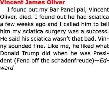 Vincent James Oliver I found out my ﻿Bar Panel pal, Vincent Oliver, died. I found out he had sciatica a few weeks ag...