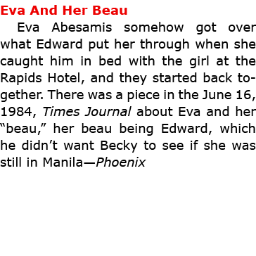 Eva And Her Beau ﻿Eva Abesamis somehow got over what Edward put her through when she caught him in bed with the girl ...