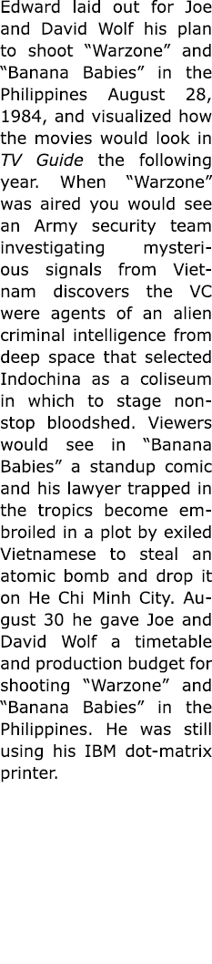 Edward laid out for Joe and ﻿David Wolf his plan to shoot ﻿“Warzone” and “﻿Banana Babies” in the Philippines August 2...