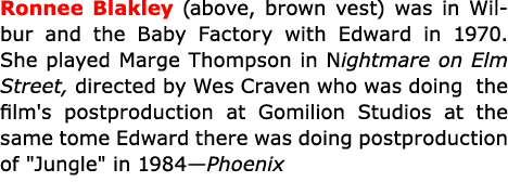 Ronnee Blakley (above, brown vest) was in Wilbur and the Baby Factory with Edward in 1970. She played Marge Thompson ...