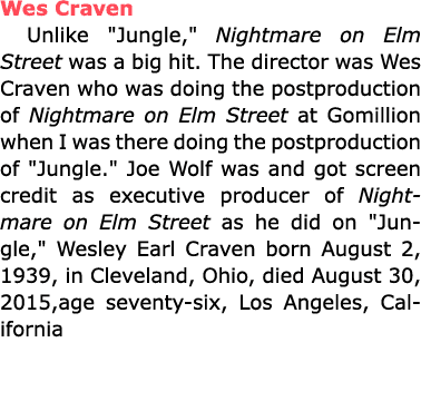 Wes Craven Unlike \“﻿Jungle,\" Nightmare on Elm Street was a big hit. The director was Wes Craven who was doing the p...