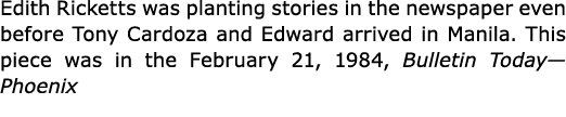 Edith Ricketts was planting stories in the newspaper even before ﻿Tony Cardoza and Edward arrived in Manila. This pi...