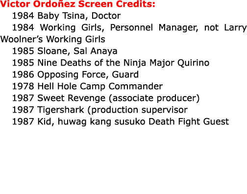 Victor Ordo ez Screen Credits: 1984 Baby Tsina, Doctor 1984 Working Girls, Personnel Manager, not Larry Woolner’s Wor...