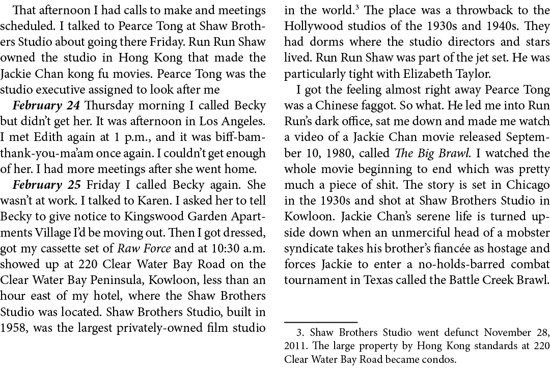 That afternoon I had calls to make and meetings scheduled. I talked to Pearce Tong at Shaw Brothers Studio about goin...