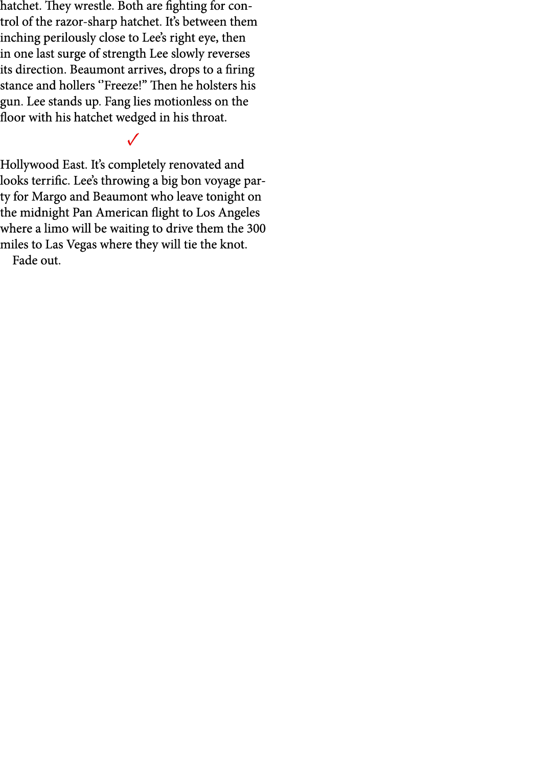 hatchet. They wrestle. Both are fighting for control of the razor sharp hatchet. It’s between them inching perilously...