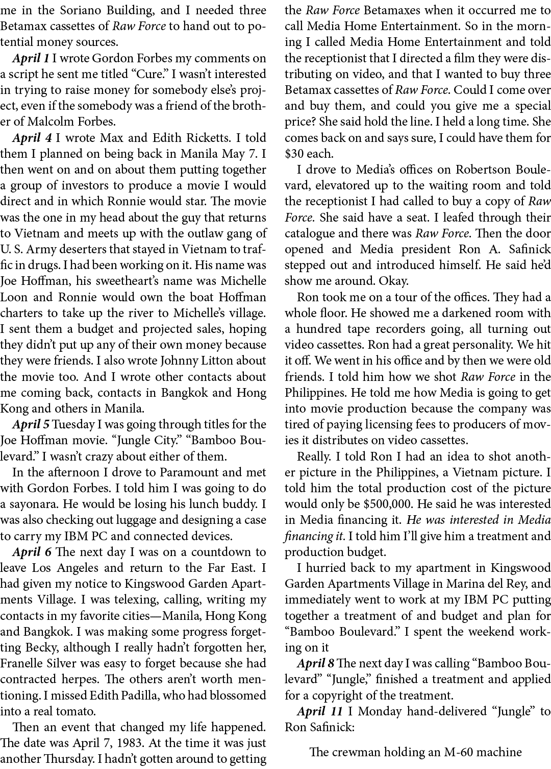me in the Soriano Building, and I needed three Betamax cassettes of Raw Force to hand out to potential money sources....