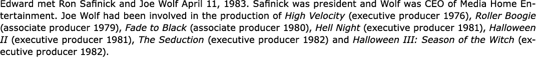 Edward met Ron Safinick and Joe Wolf April 11, 1983. Safinick was president and Wolf was CEO of ﻿Media Home Entertain...