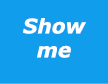 Show me
