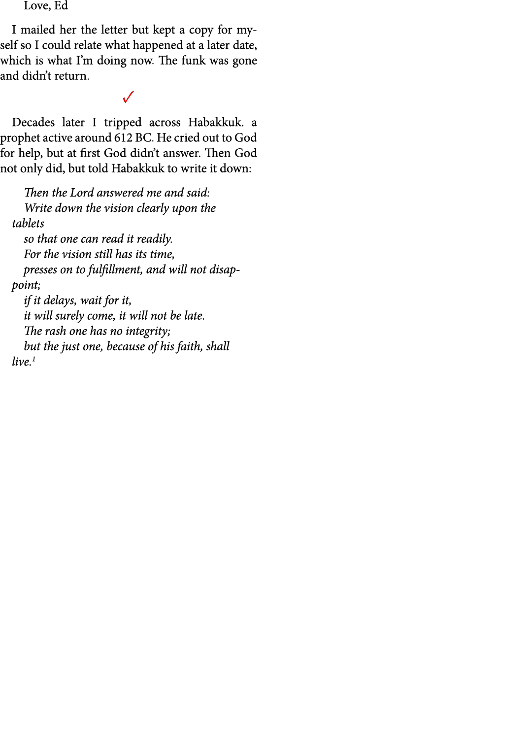Love, Ed I mailed her the letter but kept a copy for myself so I could relate what happened at a later date, which is...