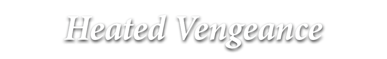 Heated Vengeance