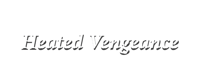  Heated Vengeance