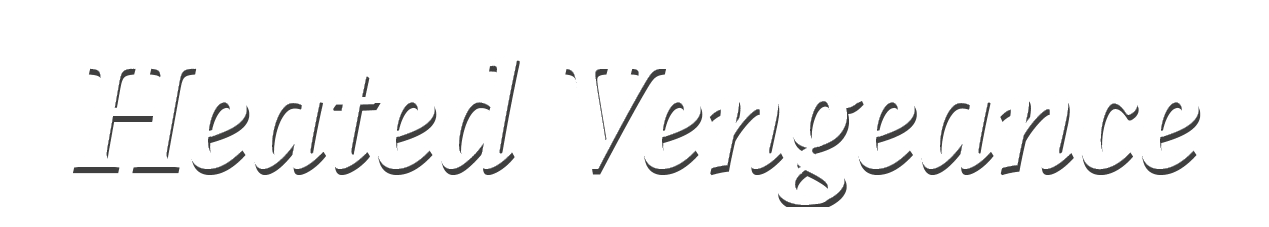 Heated Vengeance