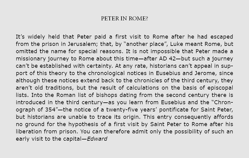 Peter in ﻿﻿Rome? It’s widely held that ﻿Peter paid a first visit to ﻿﻿Rome after he had escaped from the prison in ﻿...