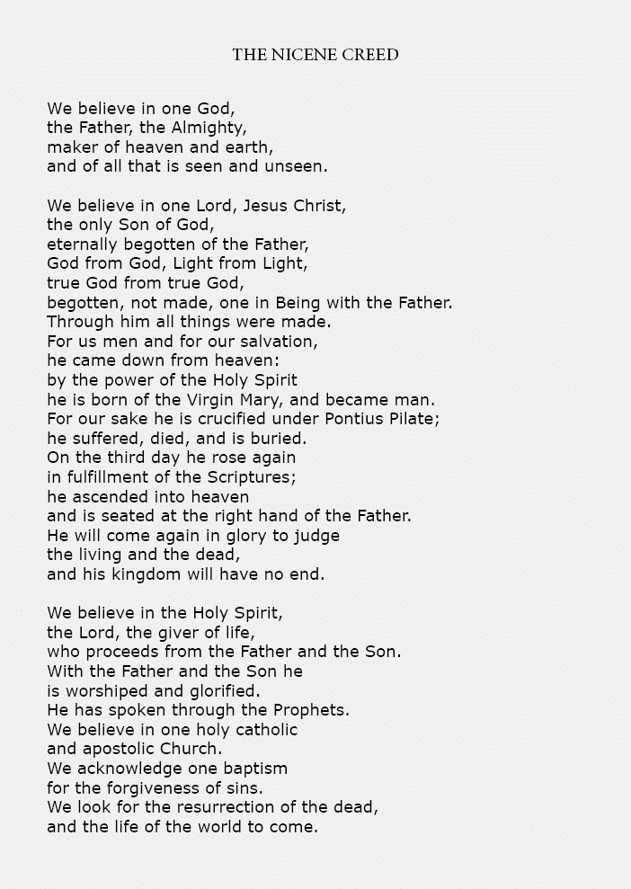 the ﻿Nicene Creed We believe in one ﻿God, the Father, the Almighty, maker of heaven and earth, and of all that is see...