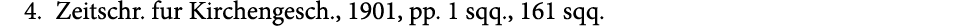 4. Zeitschr. fur Kirchengesch., 1901, pp. 1 sqq., 161 sqq.