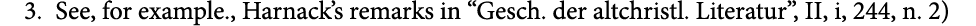 3. See, for example., Harnack’s remarks in “Gesch. der altchristl. Literatur”, II, i, 244, n. 2)