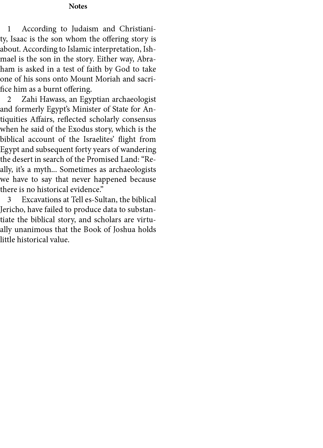 Notes ﻿ According to ﻿Judaism and ﻿Christianity, ﻿Isaac is the son whom the offering story is about. According to Isl...