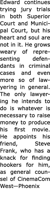 Edward continues trying jury trials in both Superior Court and Municipal Court, but his heart and soul are not in it....