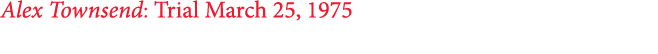 Alex Townsend: Trial March 25, 1975