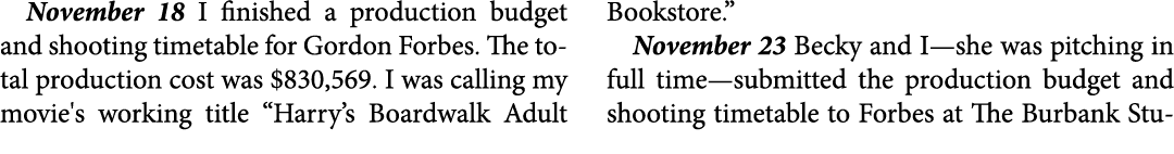 November 18 I finished a production budget and shooting timetable for Gordon Forbes. The total production cost was $8...