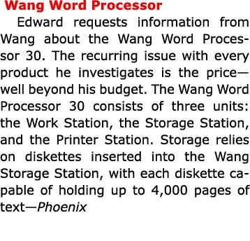 Wang Word Processor Edward requests information from Wang about the Wang Word Processor 30. The recurring issue with...