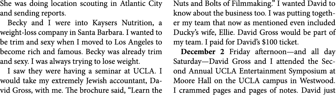 She was doing location scouting in ﻿Atlantic City and sending reports. Becky and I were into ﻿Kaysers Nutrition, a we...