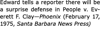 Edward tells a reporter there will be a surprise defense in ﻿People v. ﻿Everett F. Clay—Phoenix (February 17, 1975, S...