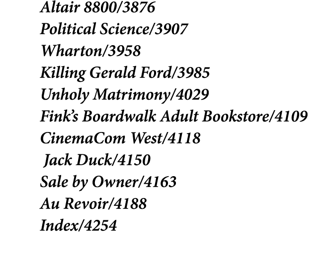 Altair 8800/3876 Political Science/3907 Wharton/3958 Killing Gerald Ford/3985 Unholy Matrimony/4029 Fink’s Boardwalk ...