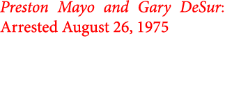 Preston Mayo and ﻿﻿Gary DeSur: Arrested August 26, 1975