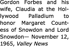 Gordon Forbes and his wife, Claudia at the Hollywood Palladium to honor Margaret Countess of Snowdon and Lord Snowdon...