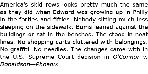 America’s skid rows looks pretty much the same as they did when Edward was growing up in Philly in the forties and fi...