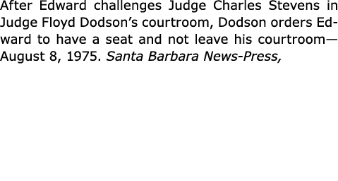 After Edward challenges Judge Charles Stevens in Judge Floyd Dodson’s courtroom, Dodson orders Edward to have a seat ...