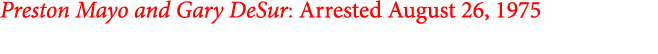 Preston Mayo and ﻿﻿Gary DeSur: Arrested August 26, 1975