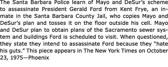 The Santa Barbara Police learn of Mayo and DeSur’s scheme to assassinate President Gerald Ford from ﻿Kent Frye, an in...
