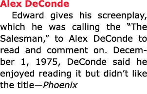 Alex DeConde Edward gives his screenplay, which he was calling the “The Salesman,” to ﻿Alex DeConde to read and comm...
