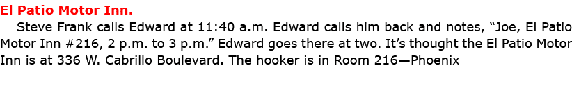 El Patio Motor Inn. ﻿Steve Frank calls Edward at 11:40 a.m. Edward calls him back and notes, “Joe, ﻿El Patio Motor I...