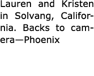 Lauren and Kristen in ﻿Solvang, California. Backs to camera—Phoenix