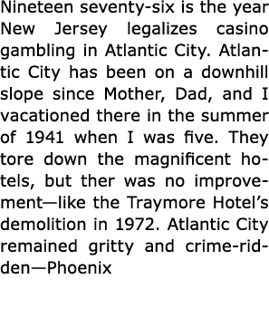 Nineteen seventy six is the year New Jersey legalizes casino gambling in ﻿Atlantic City. ﻿Atlantic City has been on a...