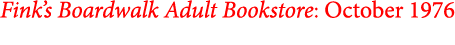 ﻿﻿﻿Fink’s Boardwalk Adult Bookstore: October 1976