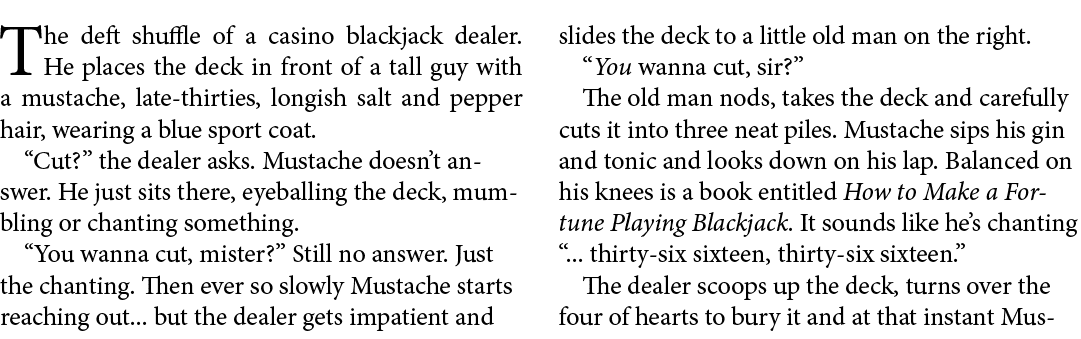 The deft shuffle of a casino blackjack dealer. He places the deck in front of a tall guy with a mustache, late thirti...