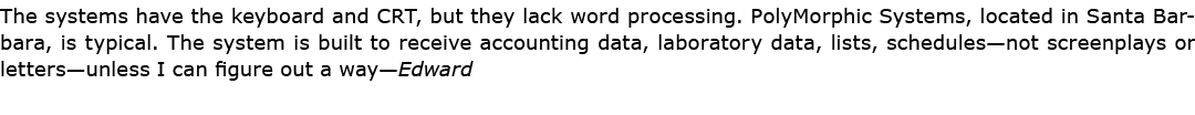 The systems have the ﻿keyboard and ﻿CRT, but they lack word processing. ﻿PolyMorphic Systems, located in Santa Barbar...