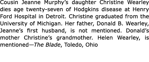 Cousin Jeanne Murphy’s daughter Christine Wearley dies age twenty seven of ﻿Hodgkins disease at ﻿Henry Ford Hospital ...