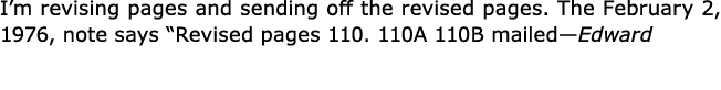I’m revising pages and sending off the revised pages. The February 2, 1976, note says “Revised pages 110. 110A 110B m...