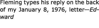 Fleming types his reply on the back of my January 8, 1976, letter—Edward